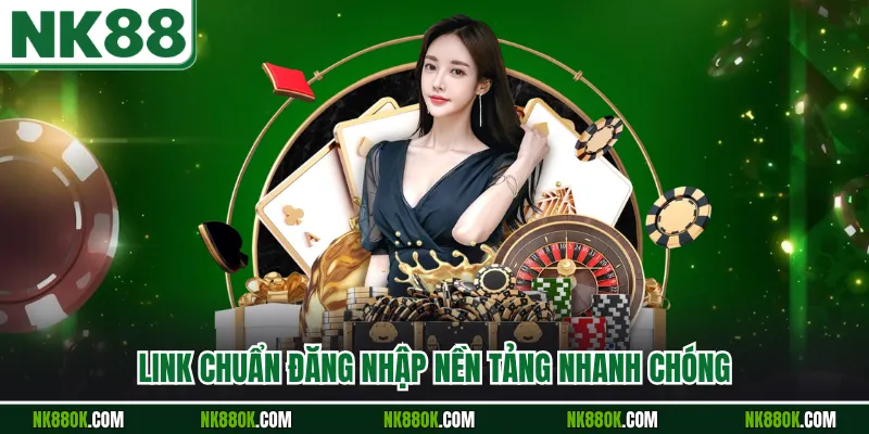 Link chuẩn đăng nhập nền tảng nhanh chóng